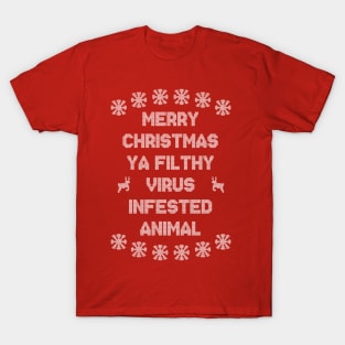 Merry Christmas Ya Filthy Virus Infested Animal - White T-Shirt